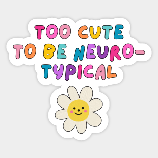 Too cute to be neurotypical Sticker